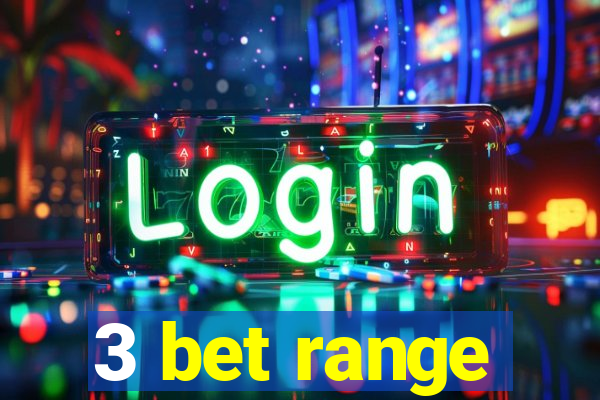 3 bet range