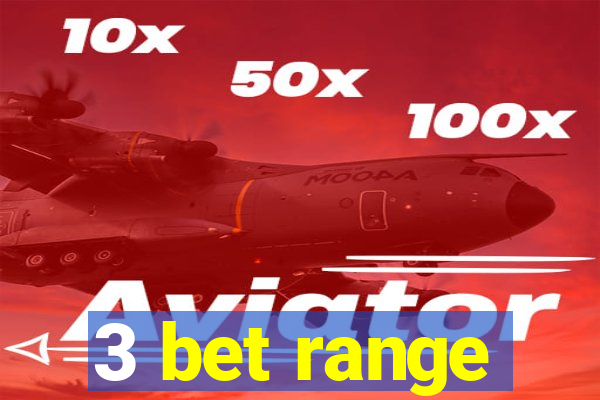 3 bet range