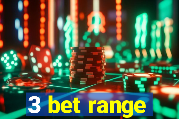 3 bet range