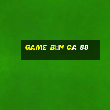 game bắn cá 88