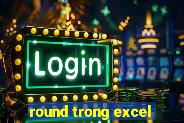 round trong excel