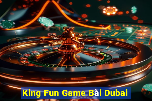 King Fun Game Bài Dubai