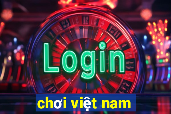 chơi việt nam