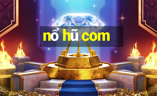 nổ hũ com