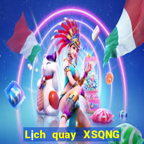 Lịch quay XSQNG thứ tư