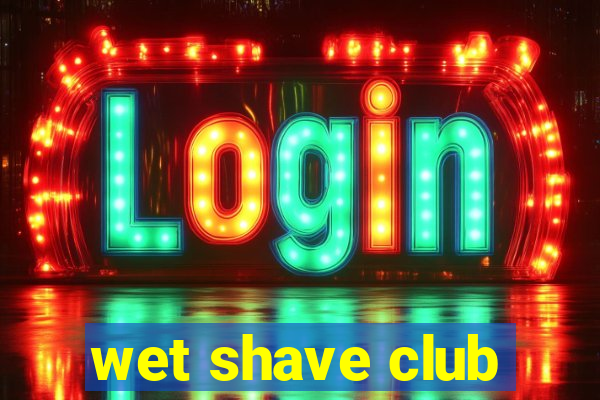 wet shave club