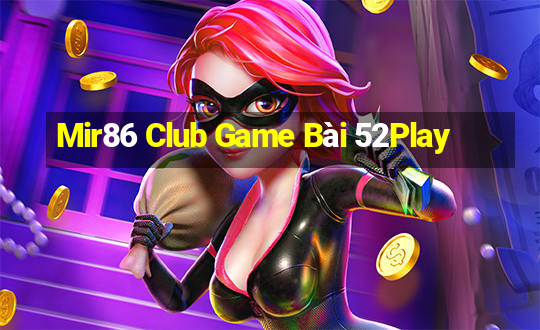 Mir86 Club Game Bài 52Play