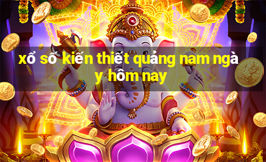 xổ số kiến thiết quảng nam ngày hôm nay