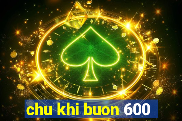 chu khi buon 600