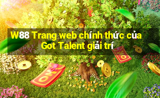 W88 Trang web chính thức của Got Talent giải trí