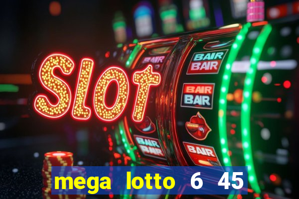 mega lotto 6 45 result today