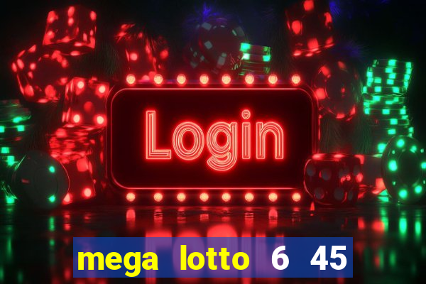 mega lotto 6 45 result today