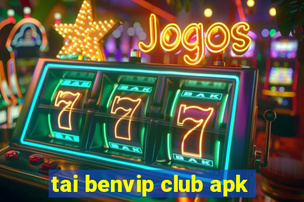 tai benvip club apk