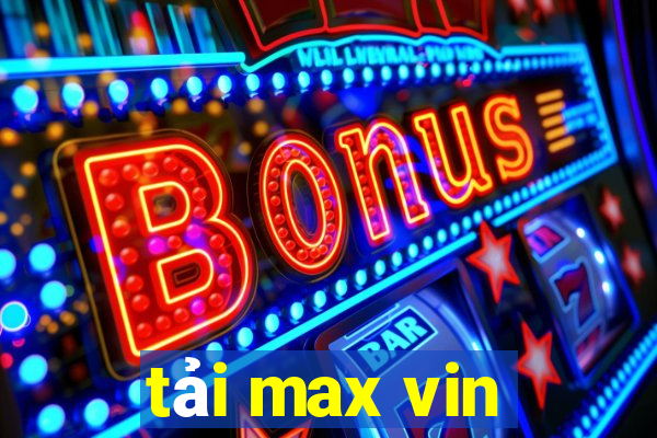 tải max vin