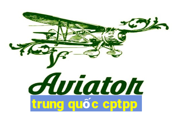 trung quốc cptpp