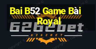 Bai B52 Game Bài Royal