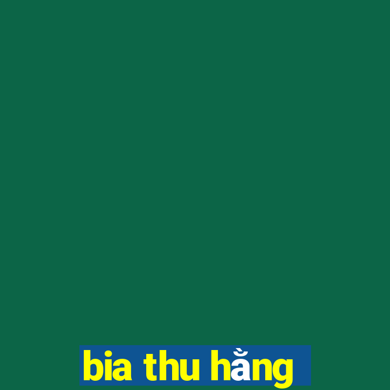 bia thu hằng