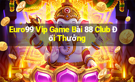 Euro99 Vip Game Bài 88 Club Đổi Thưởng