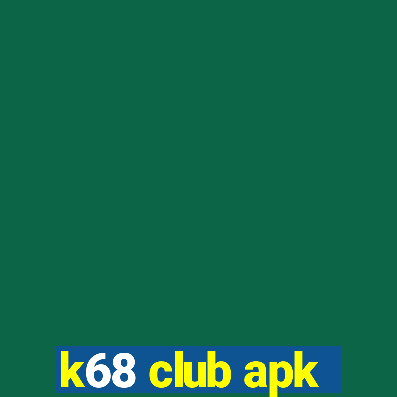 k68 club apk