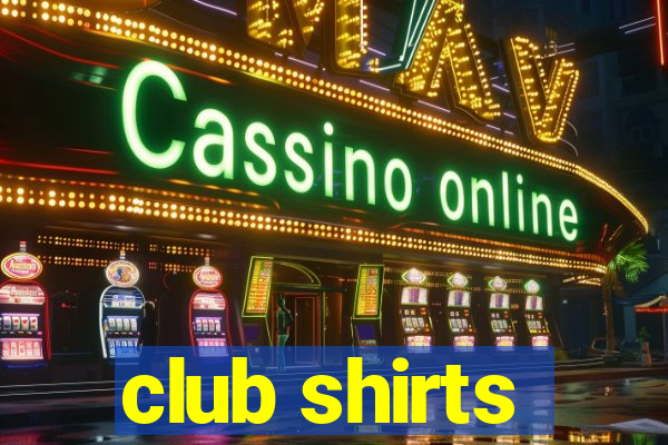 club shirts