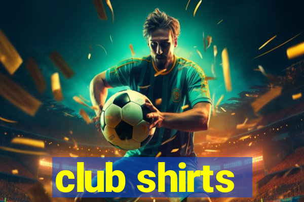 club shirts