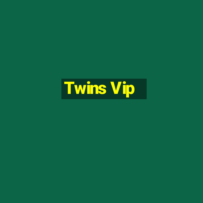 Twins Vip