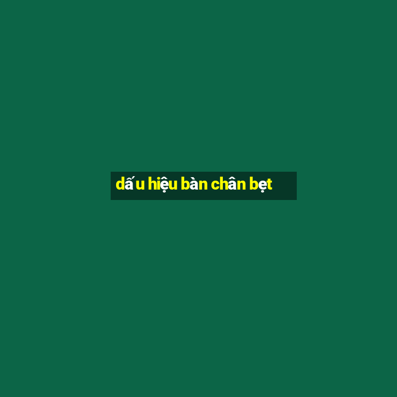 dấu hiệu bàn chân bẹt