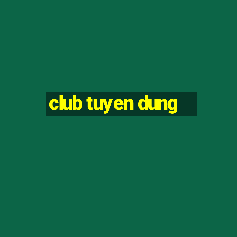 club tuyen dung