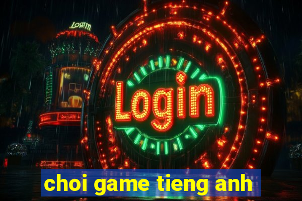 choi game tieng anh