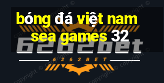 bóng đá việt nam sea games 32