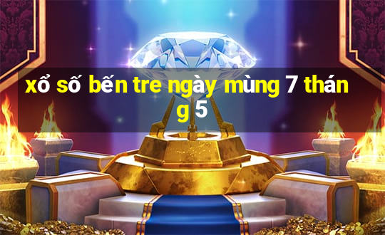 xổ số bến tre ngày mùng 7 tháng 5