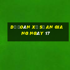 Dự Đoán Xổ Số an giang ngày 17