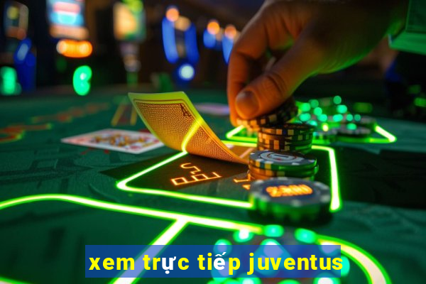 xem trực tiếp juventus