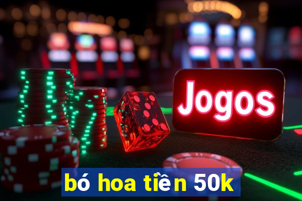 bó hoa tiền 50k