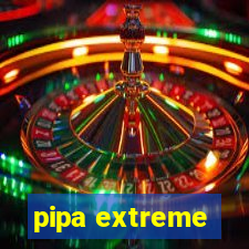 pipa extreme