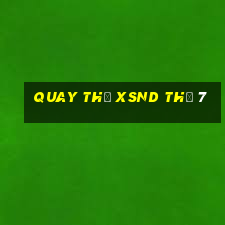 Quay thử XSND Thứ 7