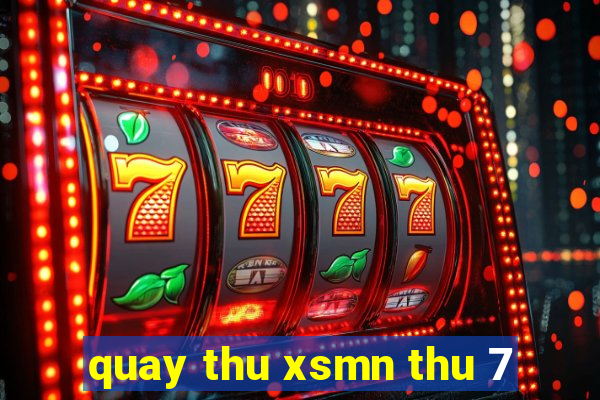 quay thu xsmn thu 7