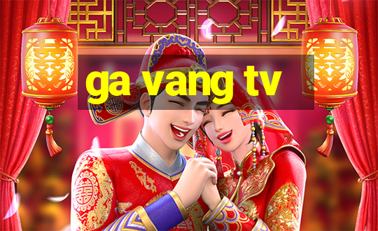 ga vang tv