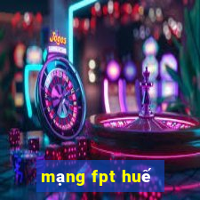 mạng fpt huế