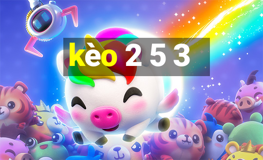 kèo 2 5 3