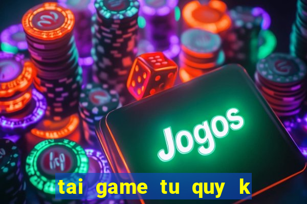 tai game tu quy k doi thuong