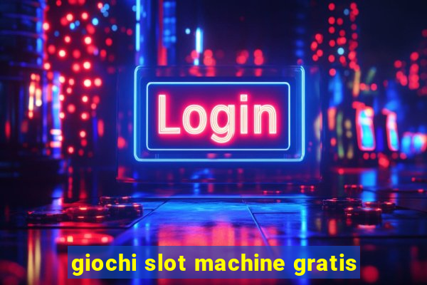 giochi slot machine gratis