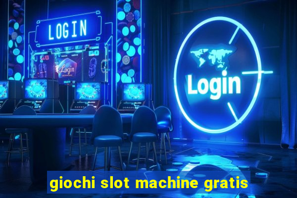 giochi slot machine gratis