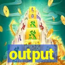 output