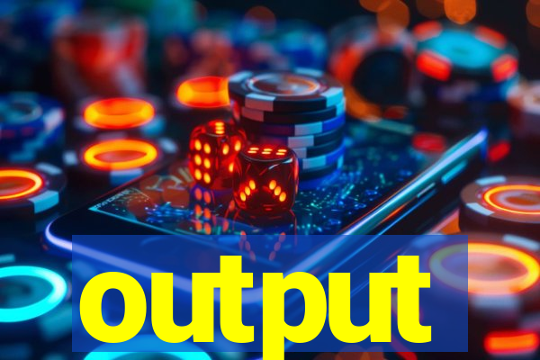 output