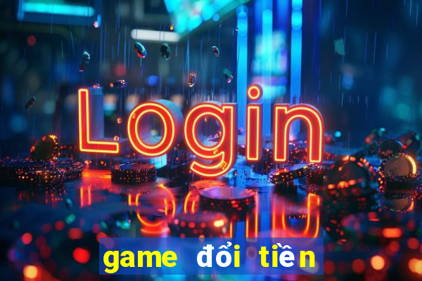 game đổi tiền thật uy tín