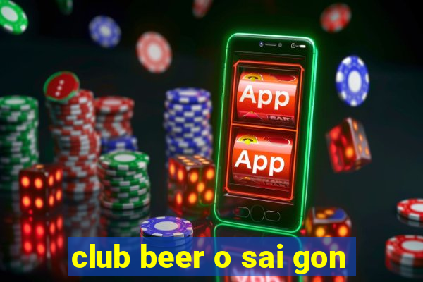 club beer o sai gon