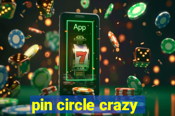 pin circle crazy