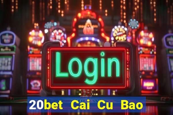 20bet Cai Cu Bao Dien 6