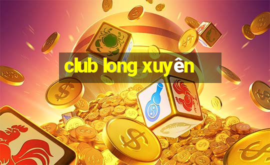 club long xuyên